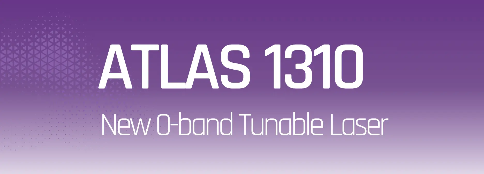 O 波段可调谐激光器:ATLAS 1310 全新发布